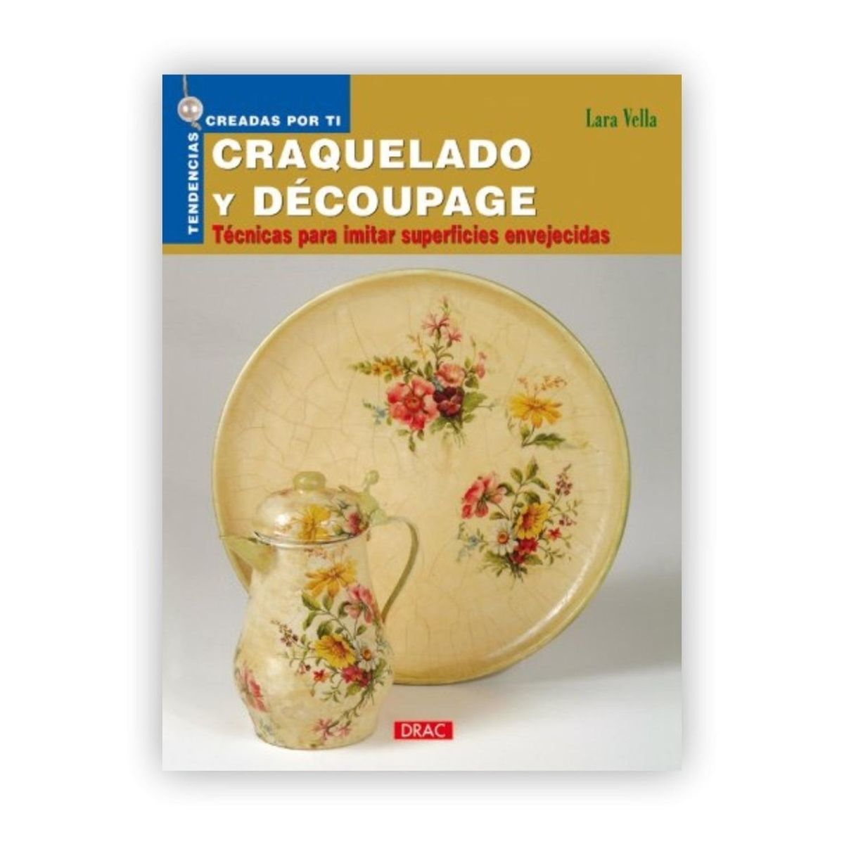 GENERICO - Tendencias Creadas Por Ti. Craquelado Y Découpage. Lara Vella