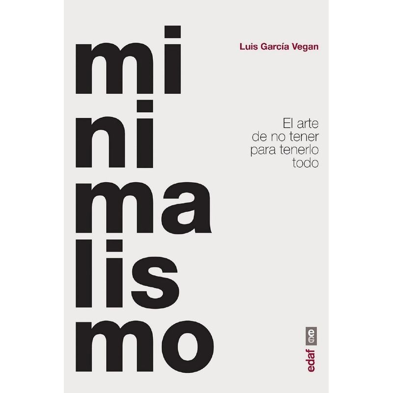 EDAF - Minimalismo. El Arte De No Tener Para Tenerlo Todo