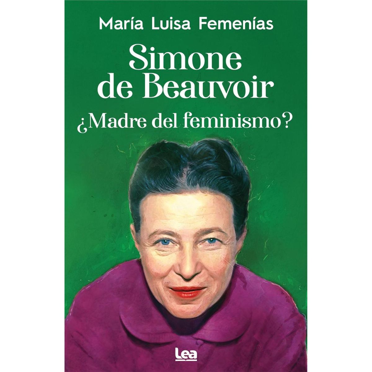 LEA - Simone De Beauvoir ¿madre Del Feminismo?