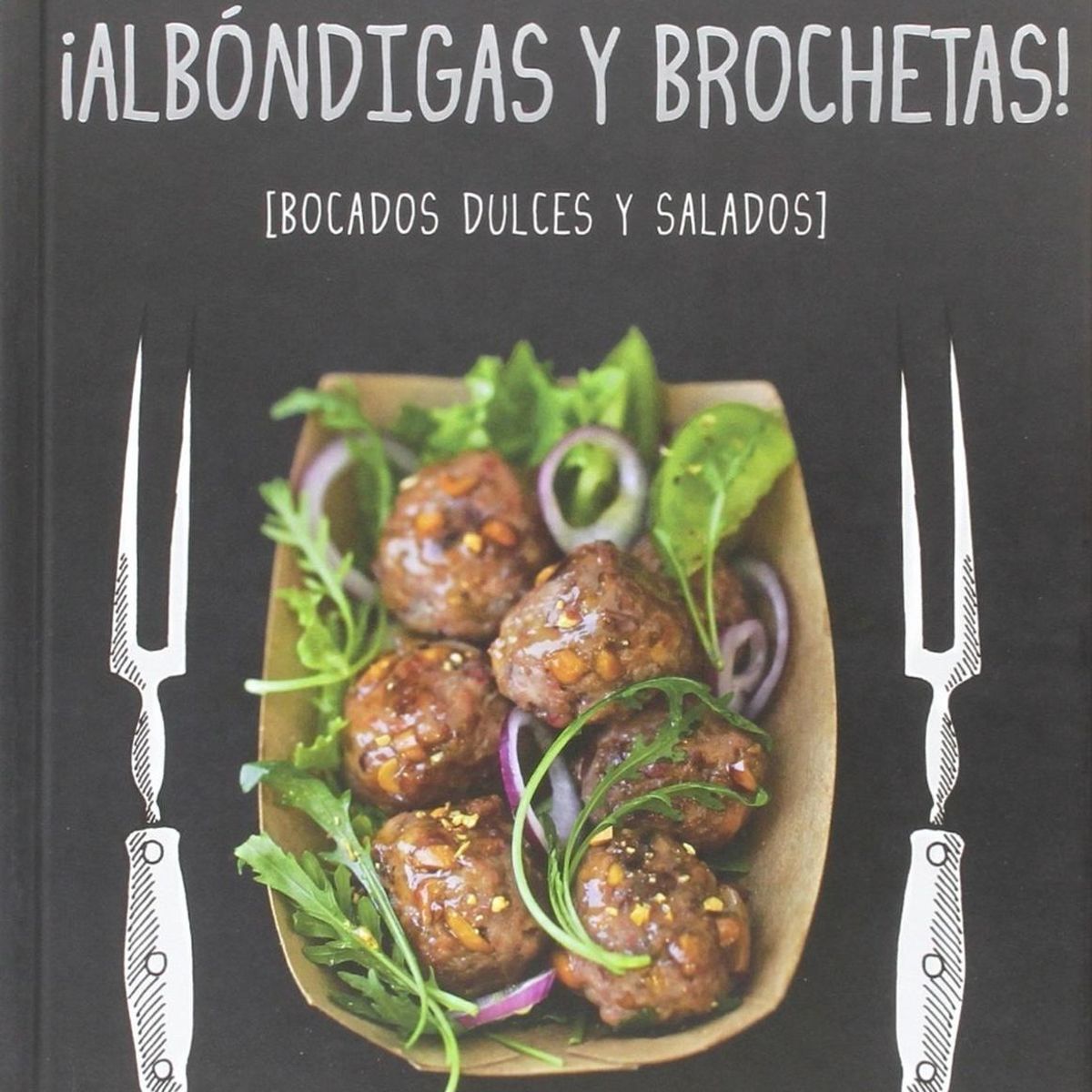 GENERICO - Albóndigas Y Brochetas!: Bocados Dulces. Salados