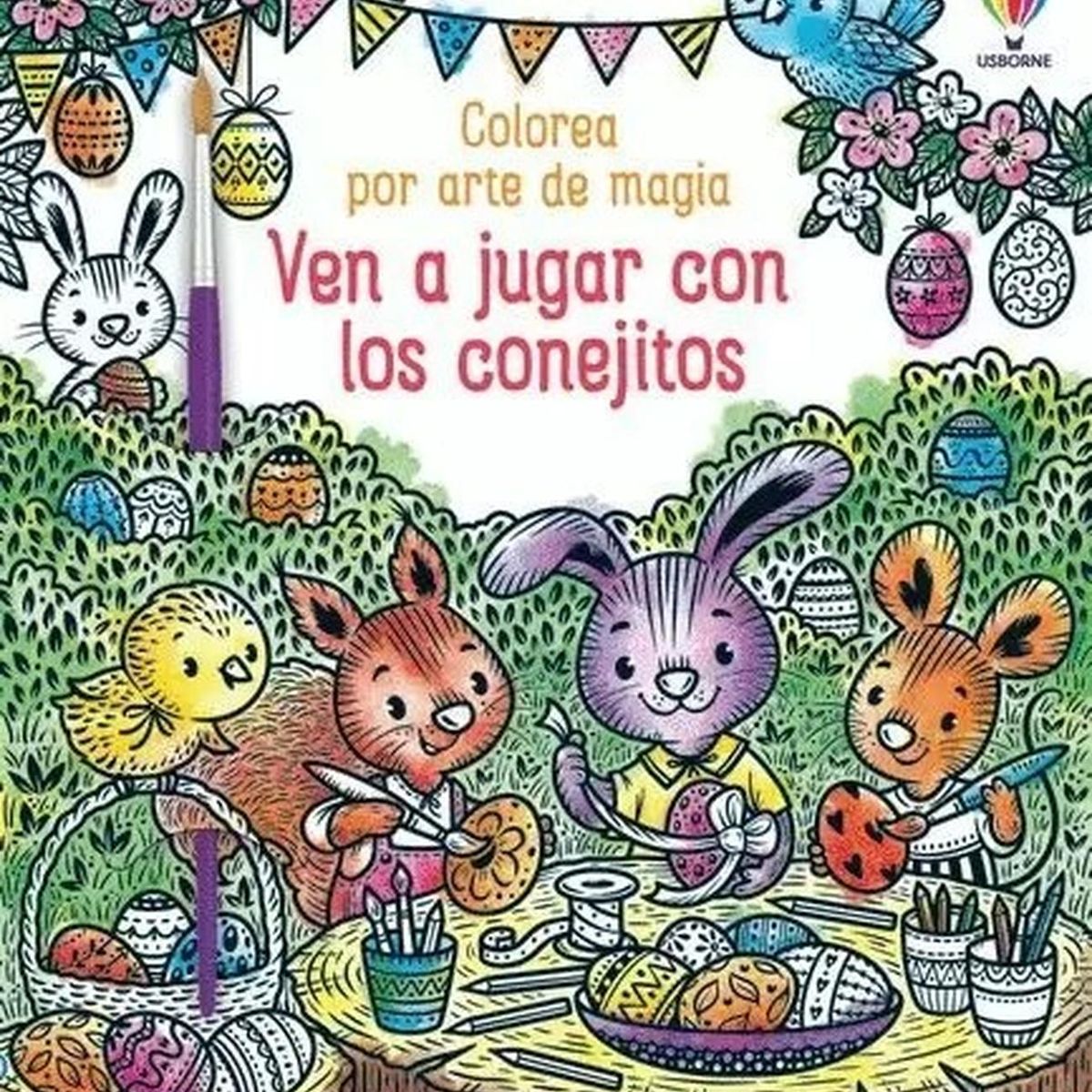 USBORNE - Ven A Jugar Con Los Conejitos. Colorea Por Arte De Magia
