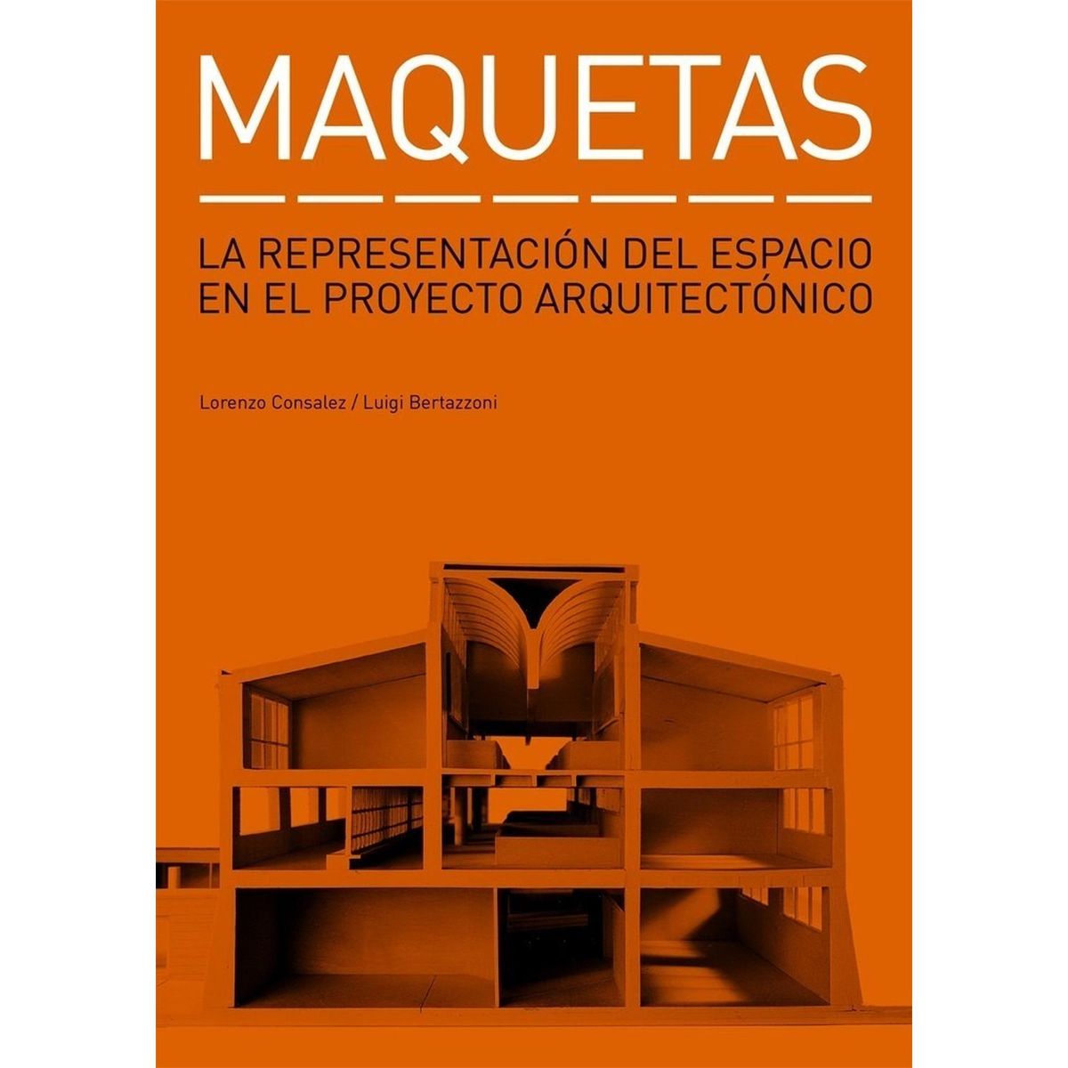GUSTAVO GILI - Maquetas: La Representación Del Espacio En El Proyecto
