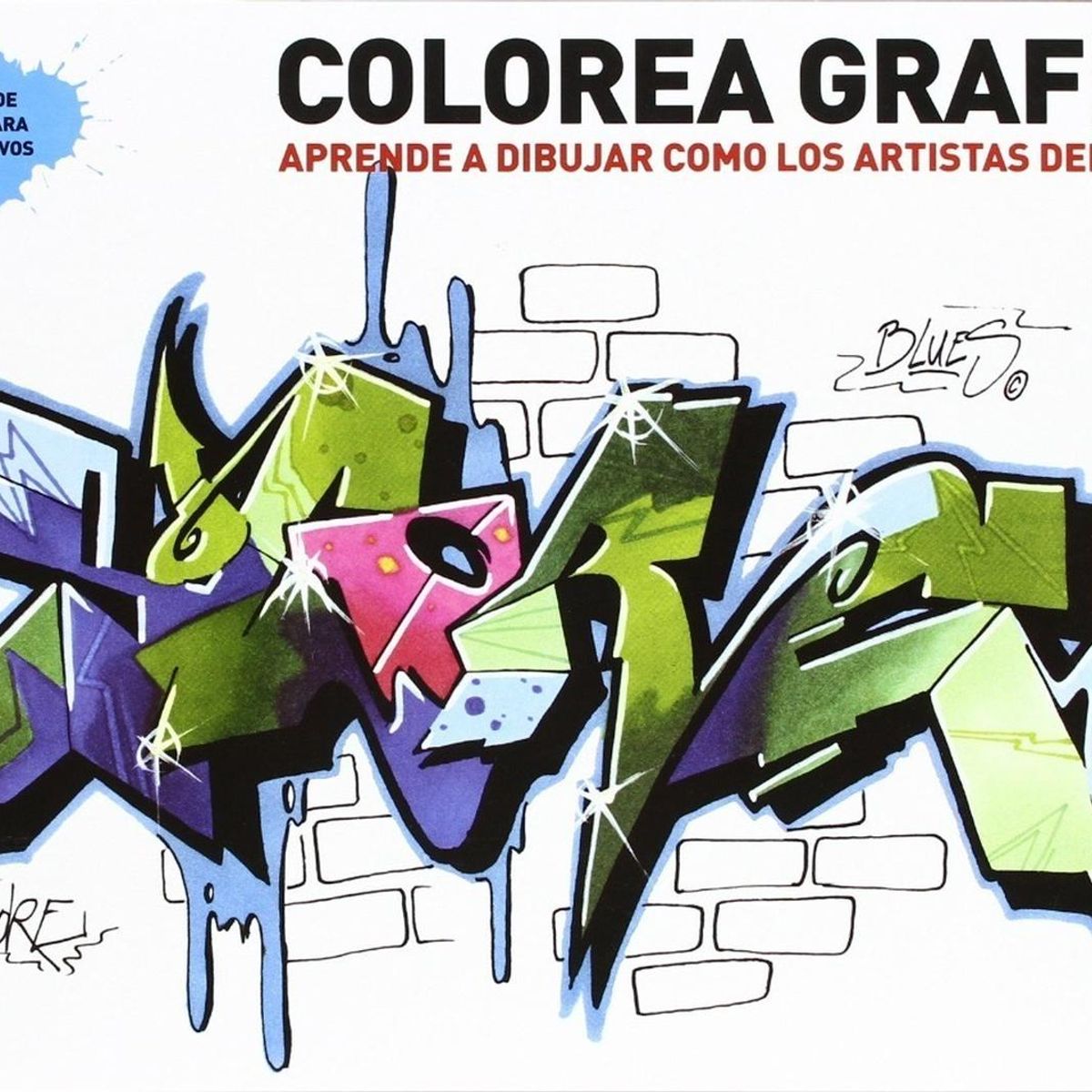 GUSTAVO GILI - Colorea Graffiti. Aprende A Dibujar Como Los Artistas