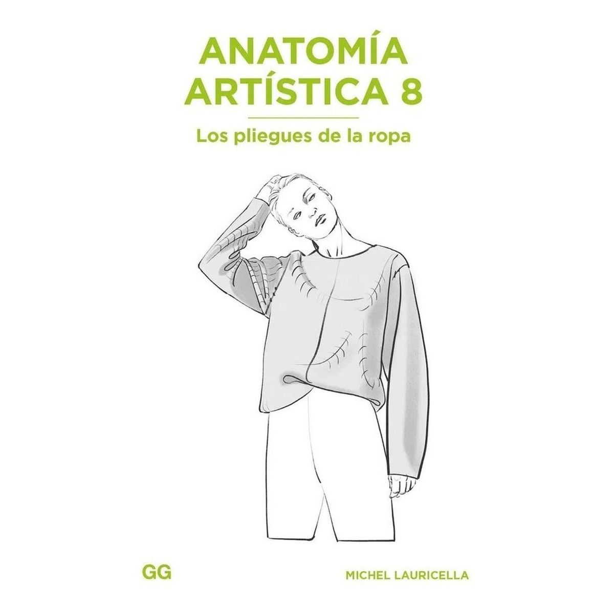 GUSTAVO GILI - Anatomía Artística 8. Los Pliegues De La Ropa