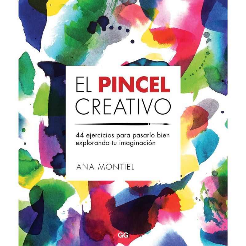 GUSTAVO GILI - El Pincel Creativo: 44 Ejercicios Para Pasarla Bien