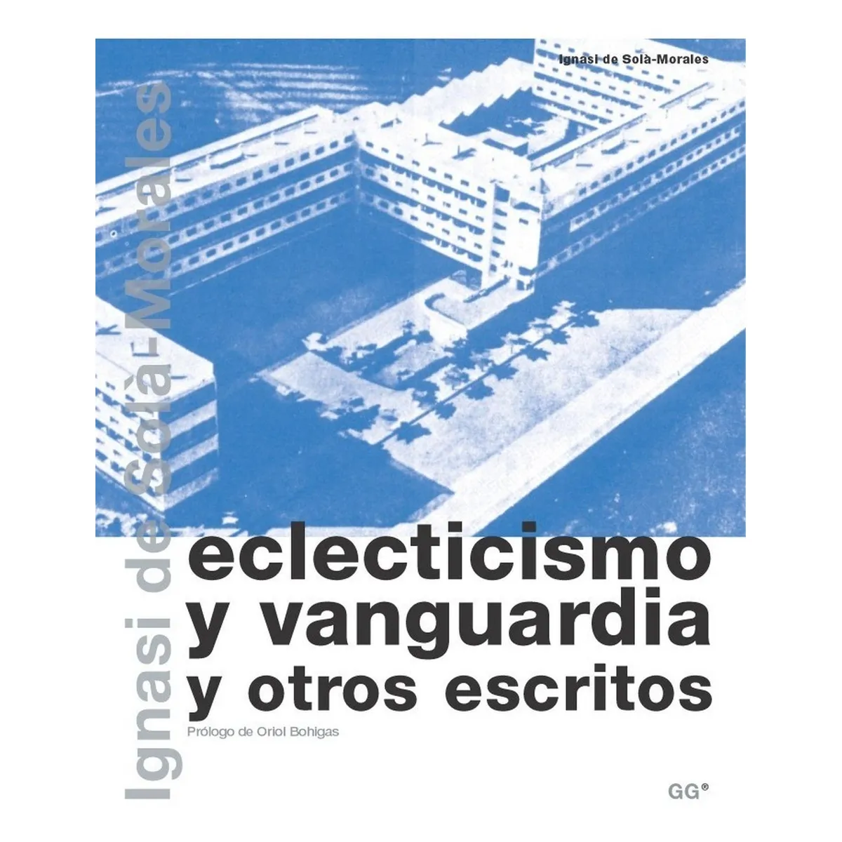 GUSTAVO GILI - Eclecticismo Y Vanguardia Y Otros Escritos