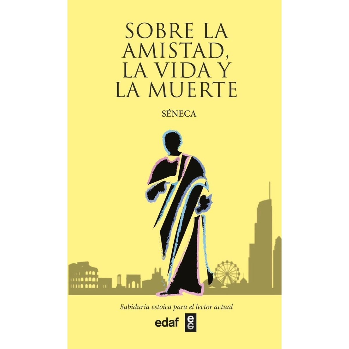 EDAF - Sobre La Amistad, La Vida Y La Muerte. Séneca