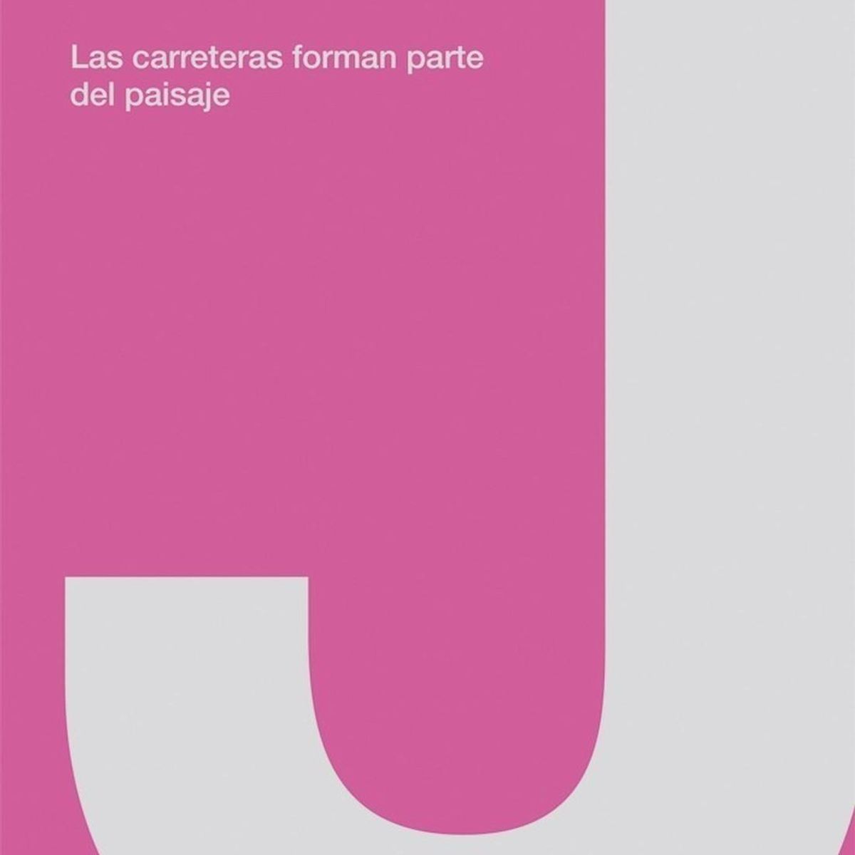 GUSTAVO GILI - Las Carreteras Forman Parte Del Paisaje