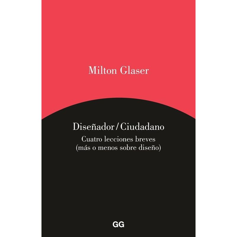 GUSTAVO GILI - Diseñador/ciudadano Cuatro Lecciones Breves. Milton Glaser