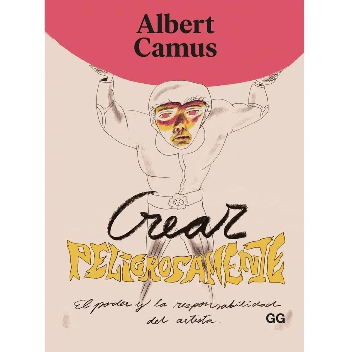 GUSTAVO GILI - Crear Peligrosamente. Albert Camus