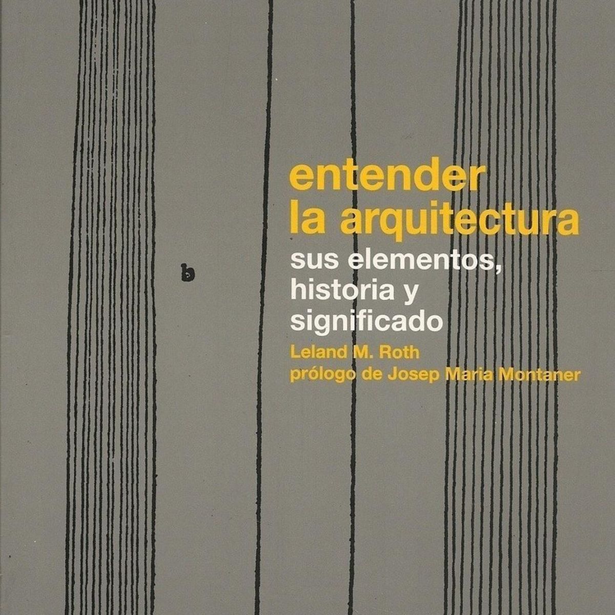 GUSTAVO GILI - Entender La Arquitectura Sus Elementos, Historia Y Significa