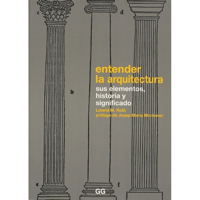 GUSTAVO GILI - Entender La Arquitectura Sus Elementos, Historia Y Significa
