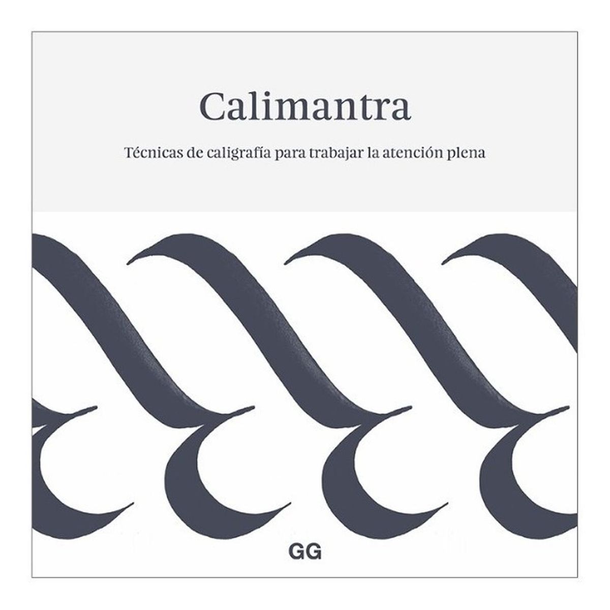 GUSTAVO GILI - Calimantra. Técnicas De Caligrafía Para Trabajar La Atención