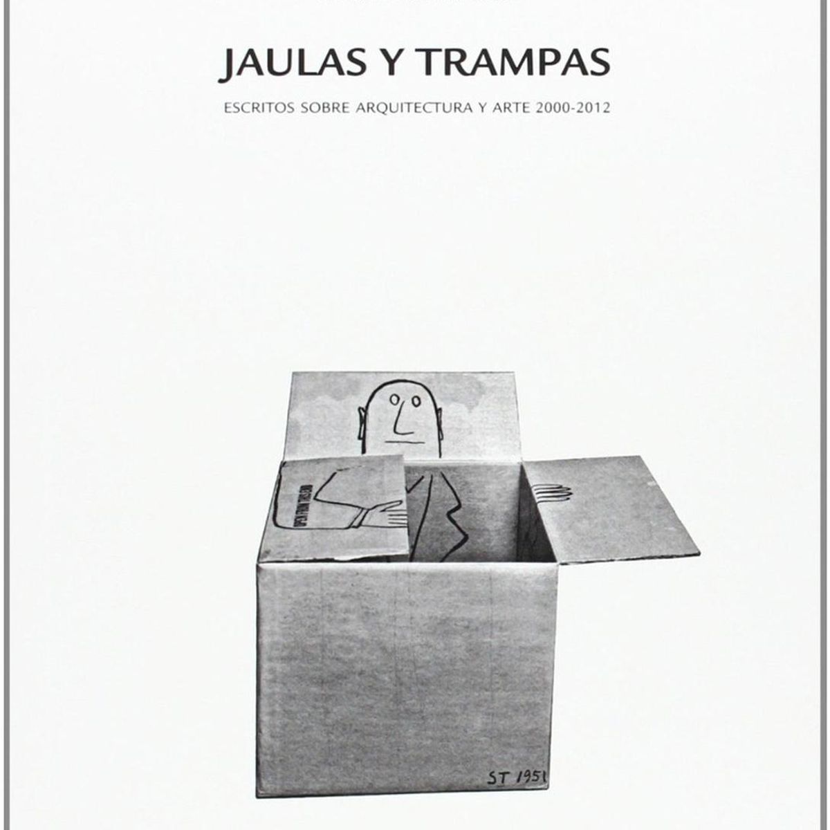 GUSTAVO GILI - Jaulas Y Trampas. Escritos Sobre Arquitectura Y Arte