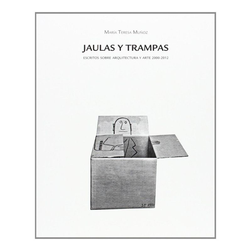 GUSTAVO GILI - Jaulas Y Trampas. Escritos Sobre Arquitectura Y Arte