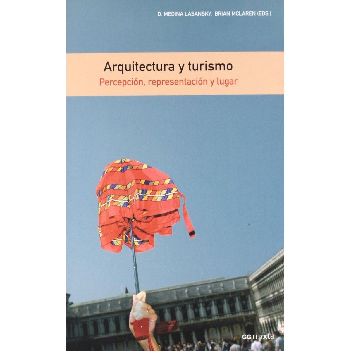 GUSTAVO GILI - Arquitectura Y Turismo. Percepción, Representación Y Lugar