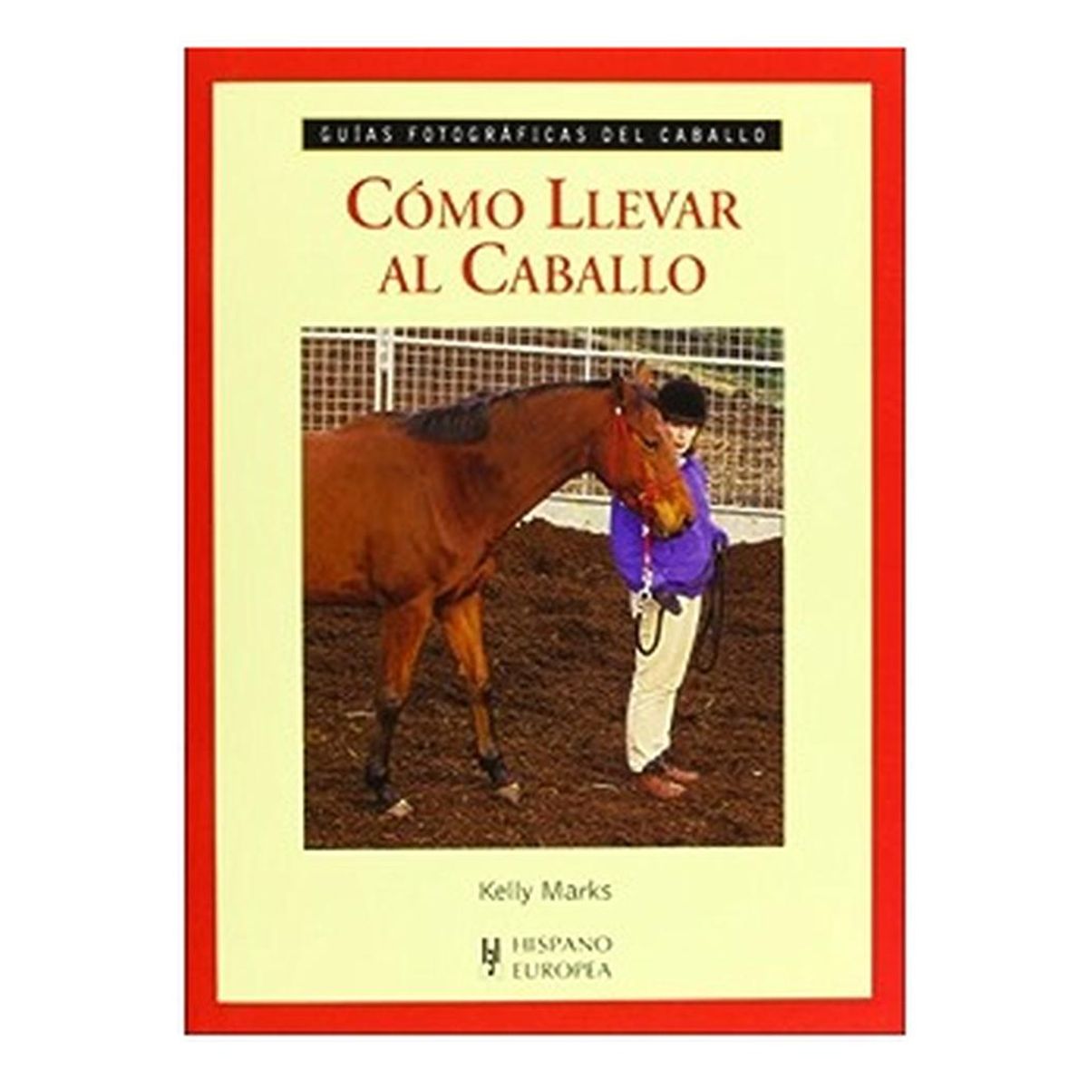 GENERICO - Cómo Llevar Al Caballo. Guías Fotográficas Del Caballo