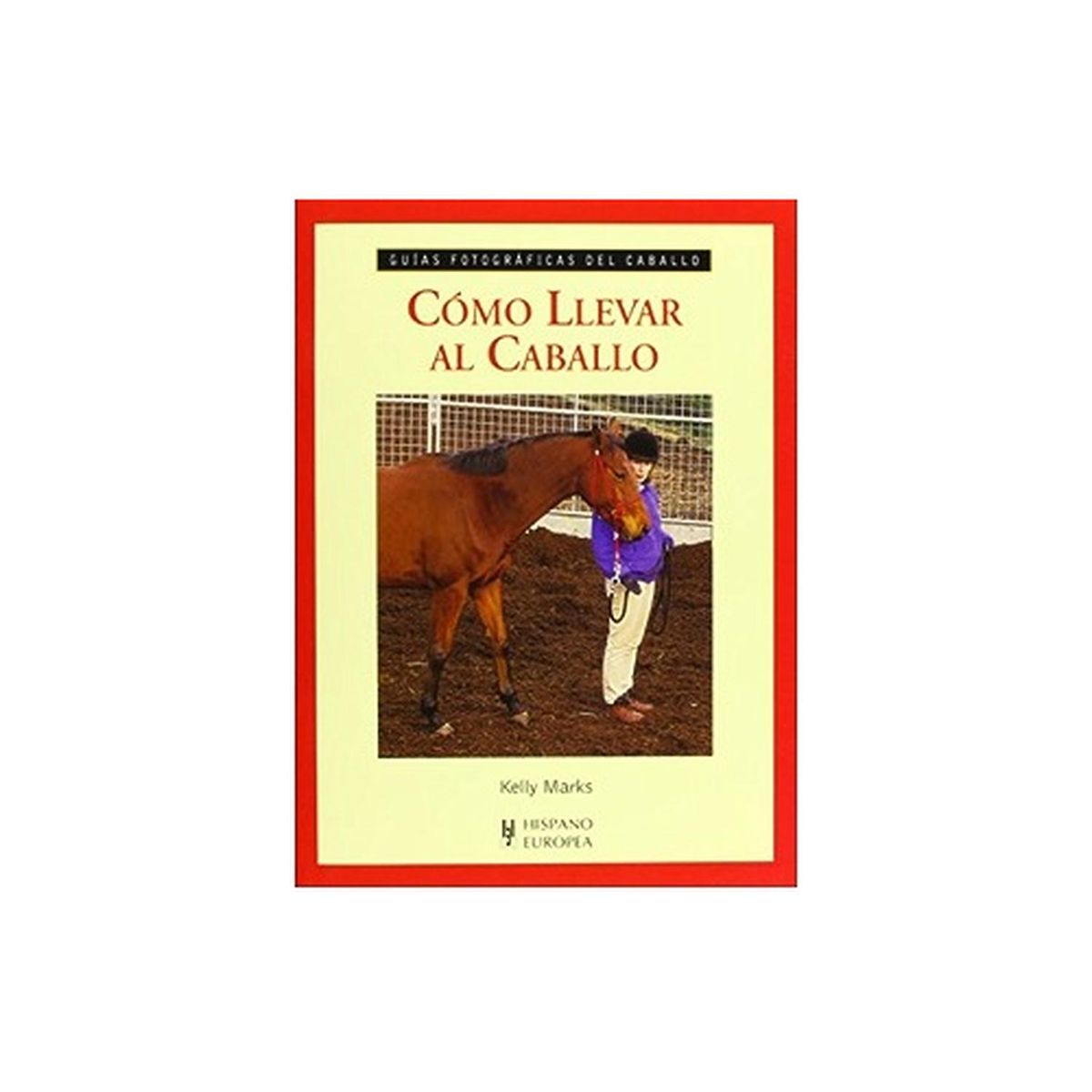 GENERICO - Cómo Llevar Al Caballo. Guías Fotográficas Del Caballo