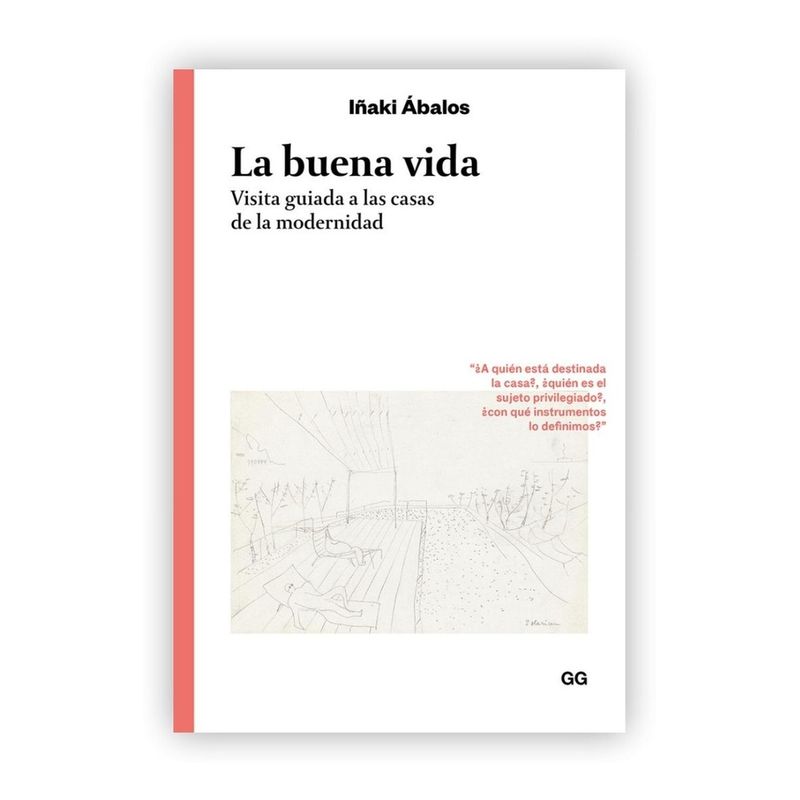 GUSTAVO GILI - La Buena Vida. Visita Guiada A Las Casas De La Modernidad