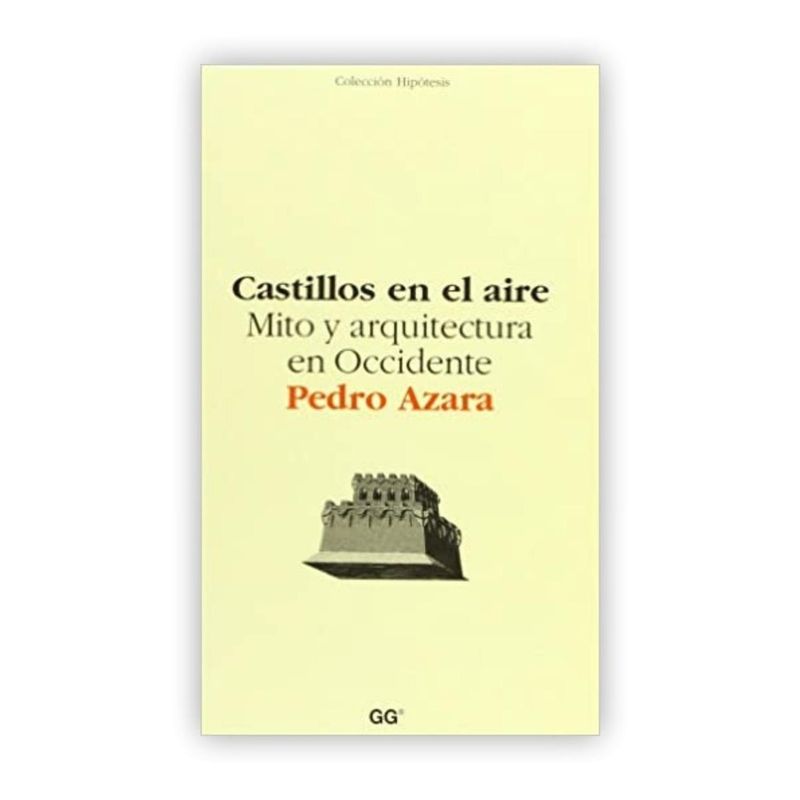 GUSTAVO GILI - Castillos En El Aire: Mito Y Arquitectura En Occidente