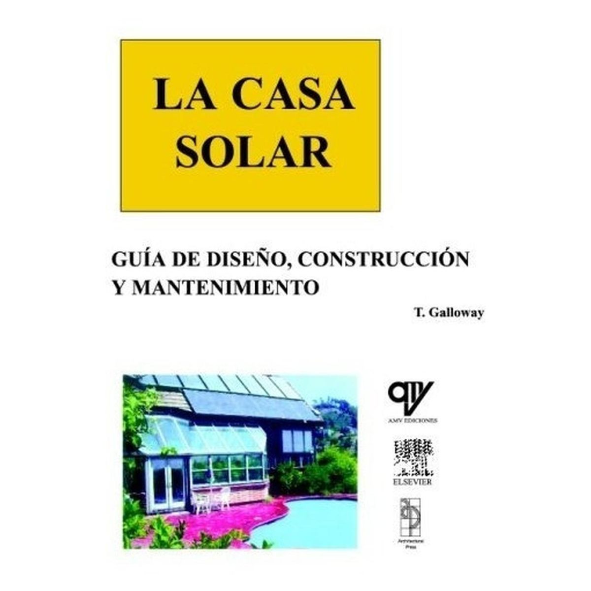 GENERICO - La Casa Solar. Guía De Diseño, Construcción Y Mantenimiento