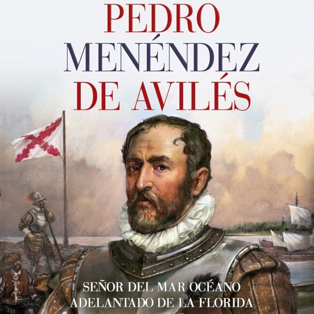 EDAF - Pedro Menéndez De Avilés. Señor Del Mar Océano