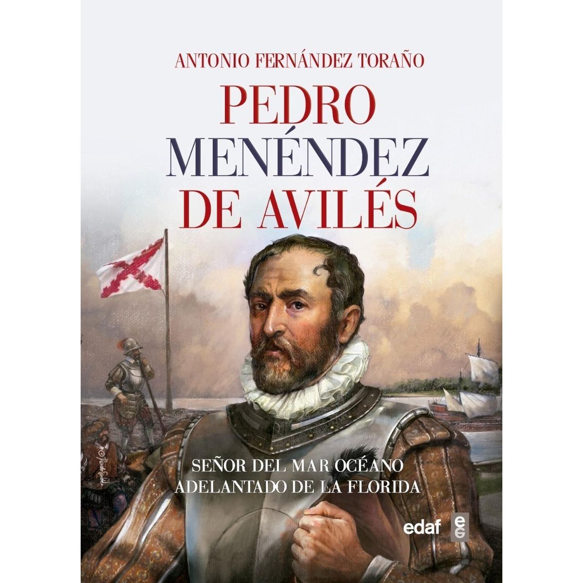 EDAF - Pedro Menéndez De Avilés. Señor Del Mar Océano