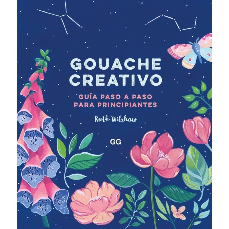 GUSTAVO GILI - Gouache Creativo: Guía Paso A Paso Para Principiantes