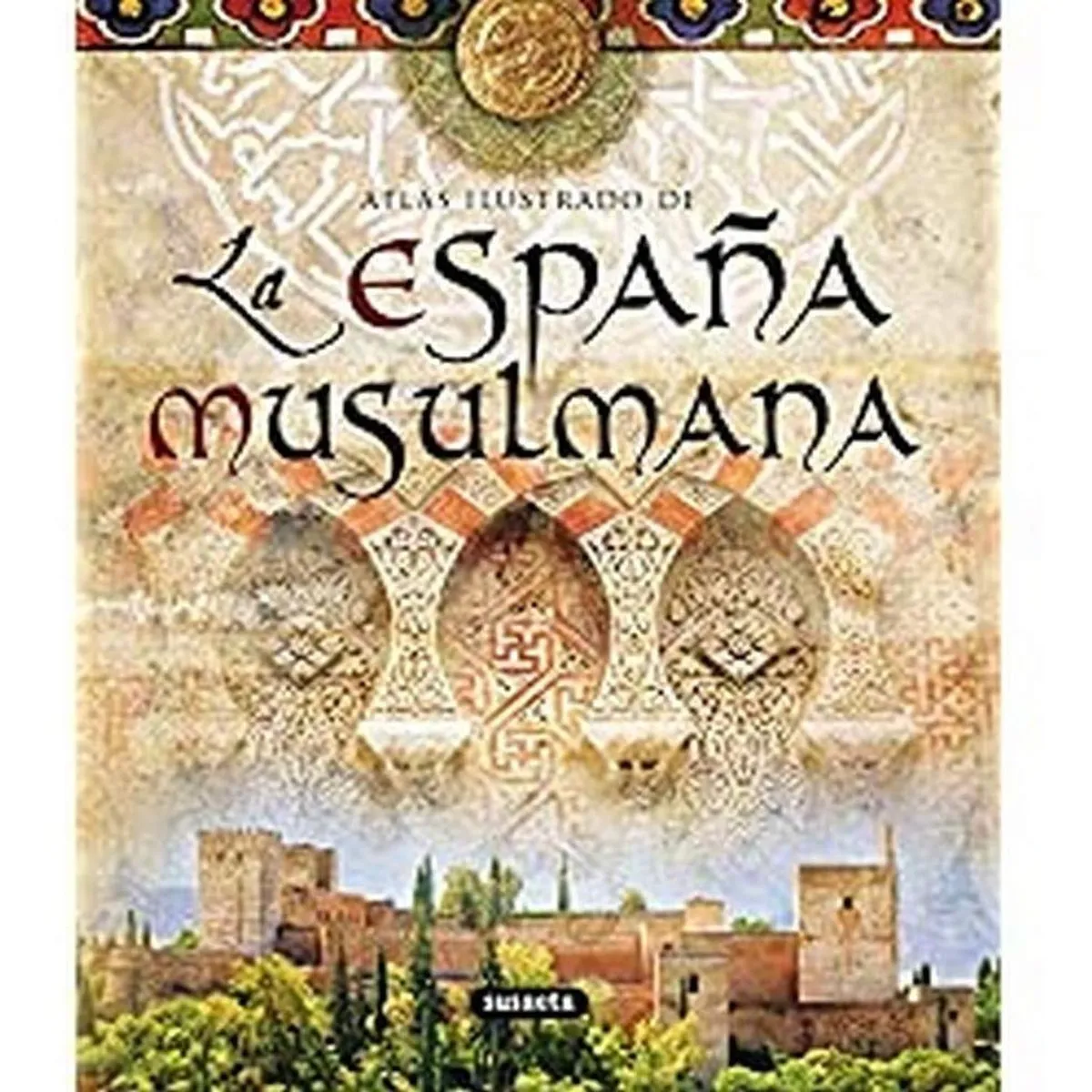 SUSAETA - Atlas Ilustrado De La España Musulmana