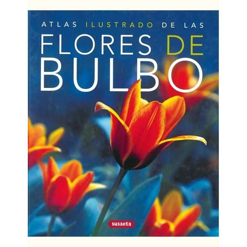 SUSAETA - Atlas Ilustrado De Las Flores De Bulbo