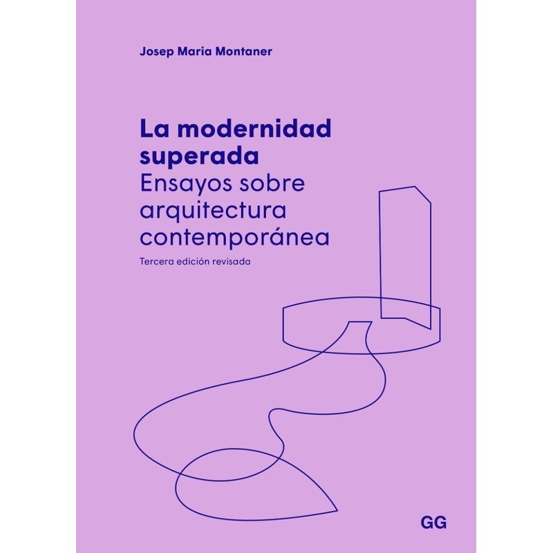 GUSTAVO GILI - La Modernidad Superada. Ensayos Sobre Arquitectura