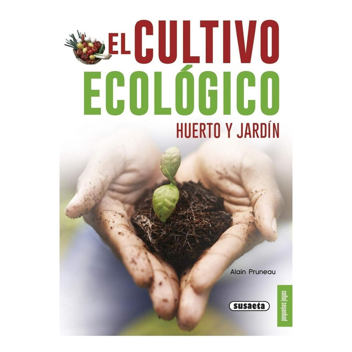 SUSAETA - El Cultivo Ecológico, Huerto Y Jardín. Pequeñas Joyas