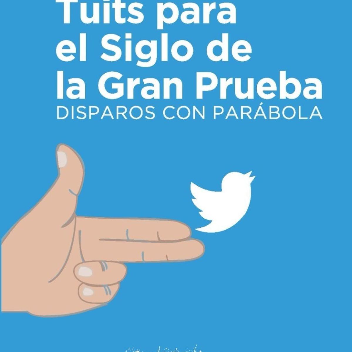 GENERICO - Tuits Para El Siglo De La Gran Prueba. Disparos Con Parábola