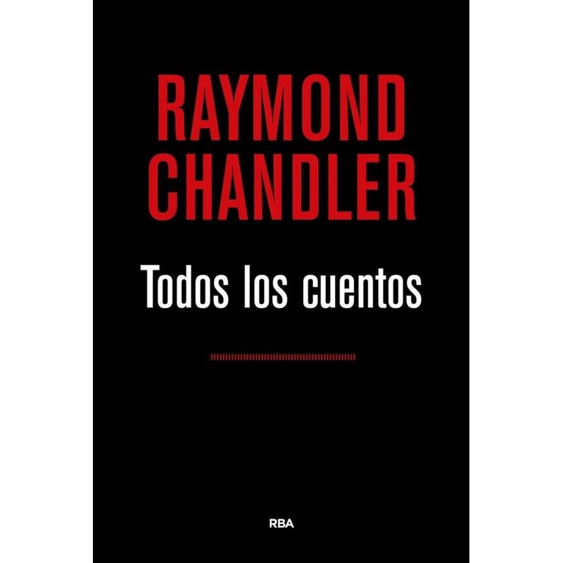 RBA - Todos Los Cuentos. Raymond Chandler