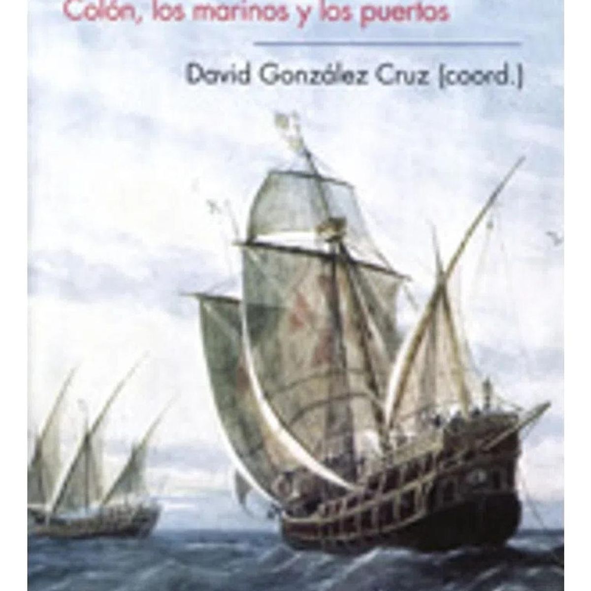 GENERICO - Descubridores De América. Colón, Los Marinos Y Los Puertos
