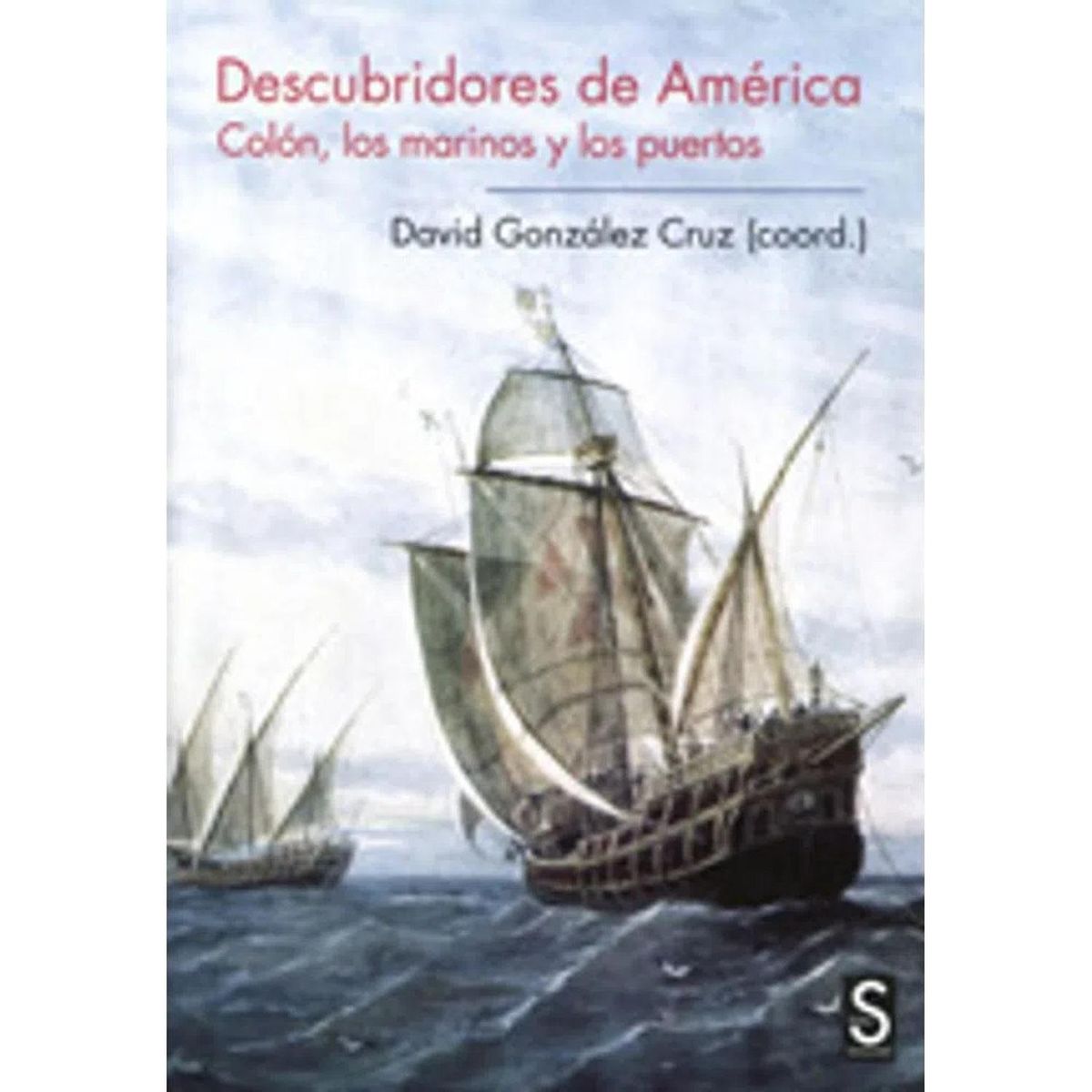 GENERICO - Descubridores De América. Colón, Los Marinos Y Los Puertos