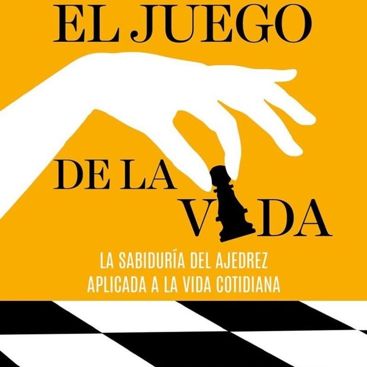 RBA - El Juego De La Vida. La Sabiduría Del Ajedrez Aplicada