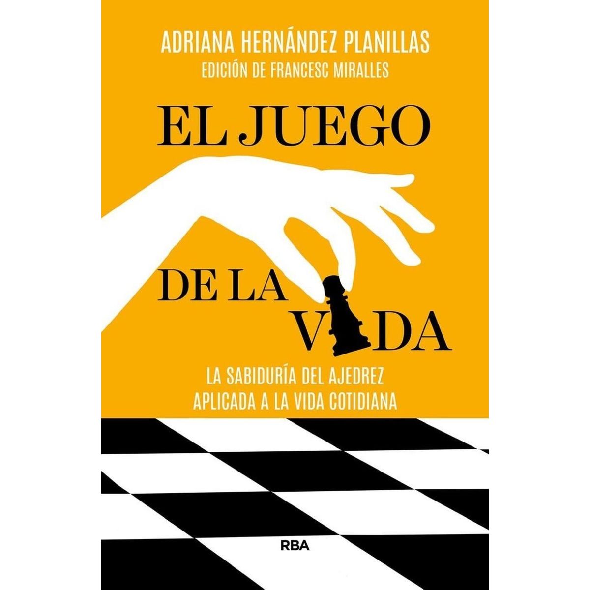 RBA - El Juego De La Vida. La Sabiduría Del Ajedrez Aplicada