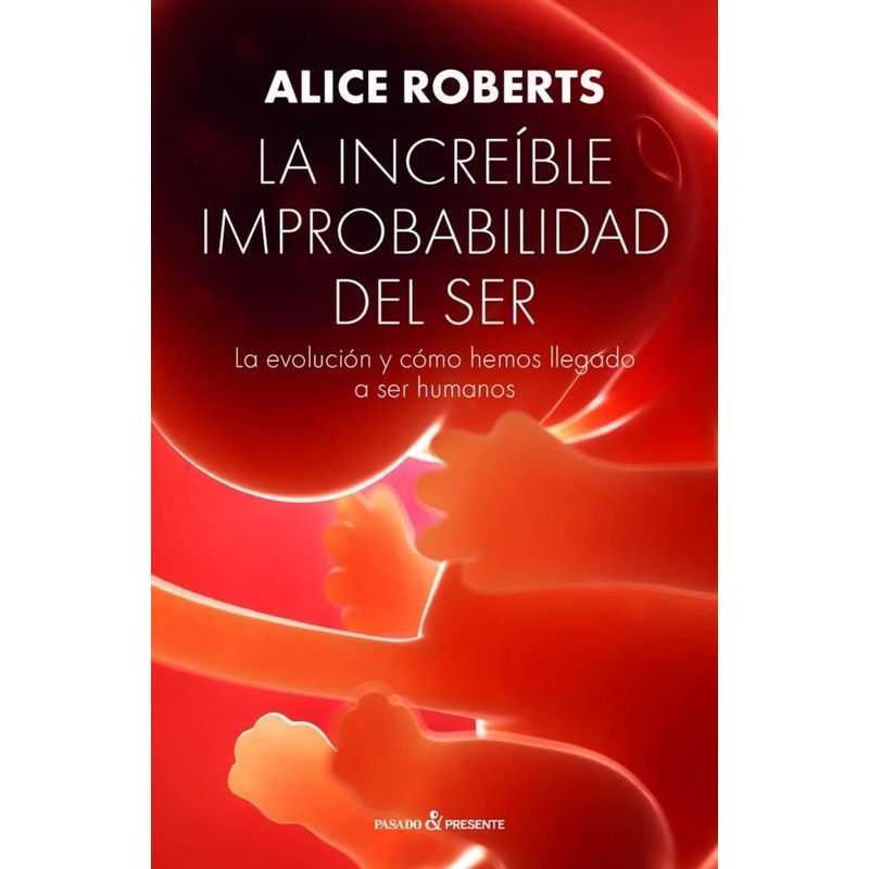 GENERICO - La Increíble Improbabilidad Del Ser. Alice Roberts