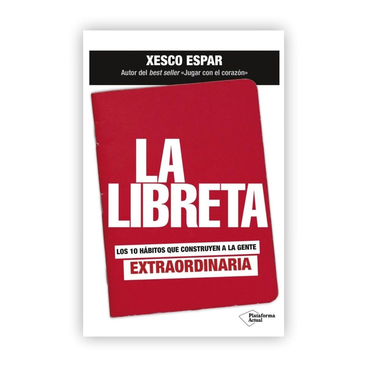 PLATAFORMA - La Libreta: 10 Hábitos Que Construyen A Gente Extraordinaria