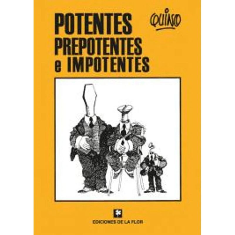 EDICIONES DE LA FLOR - Potentes Prepotentes E Impotentes. Quino