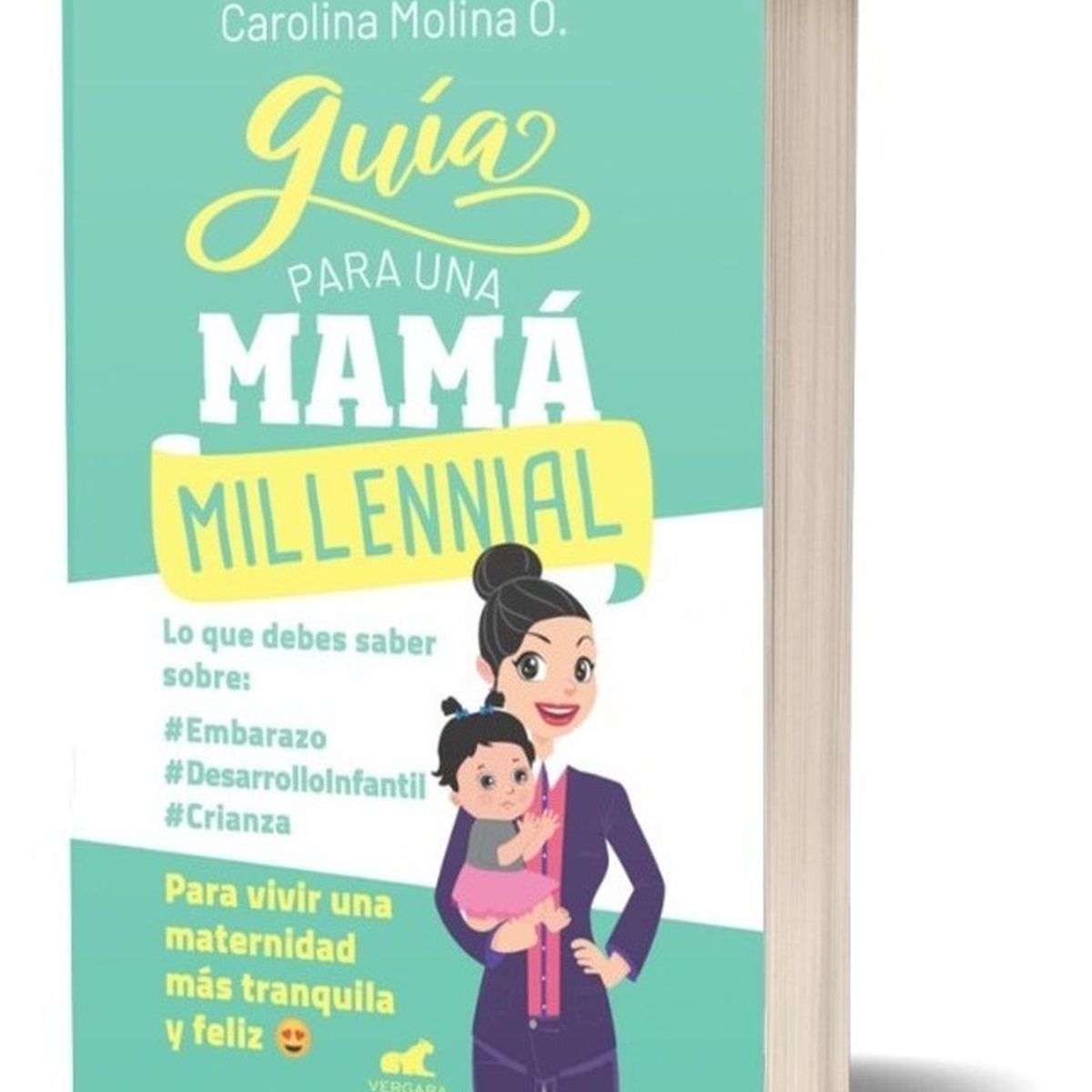 VERGARA - Guía Para Una Mamá Millennial. Carolina Molina O.