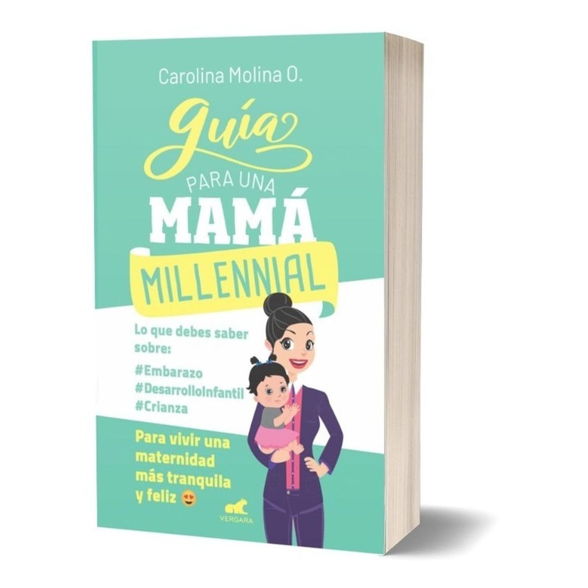 VERGARA - Guía Para Una Mamá Millennial. Carolina Molina O.