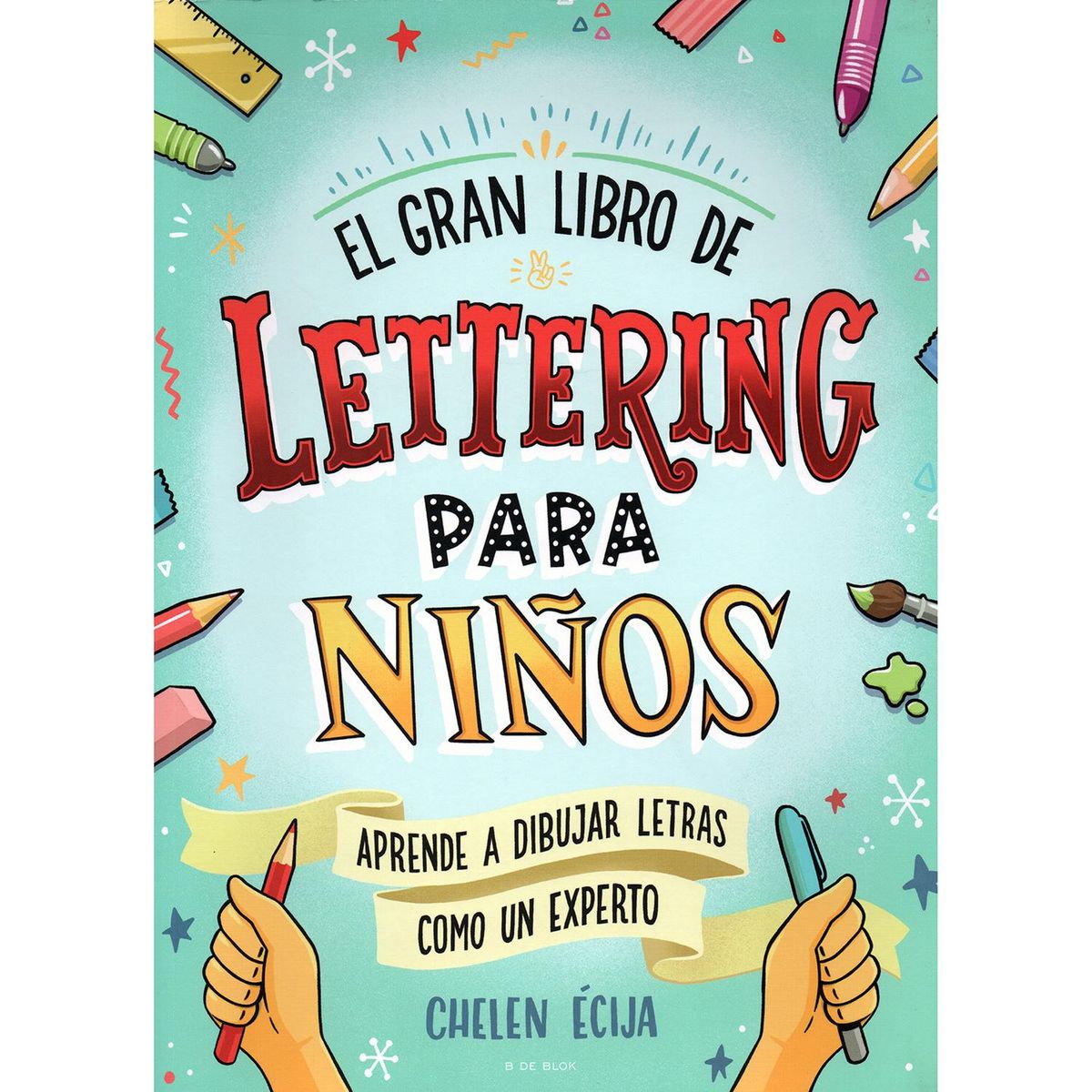 B DE BLOK - El Gran Libro De Lettering Para Niños