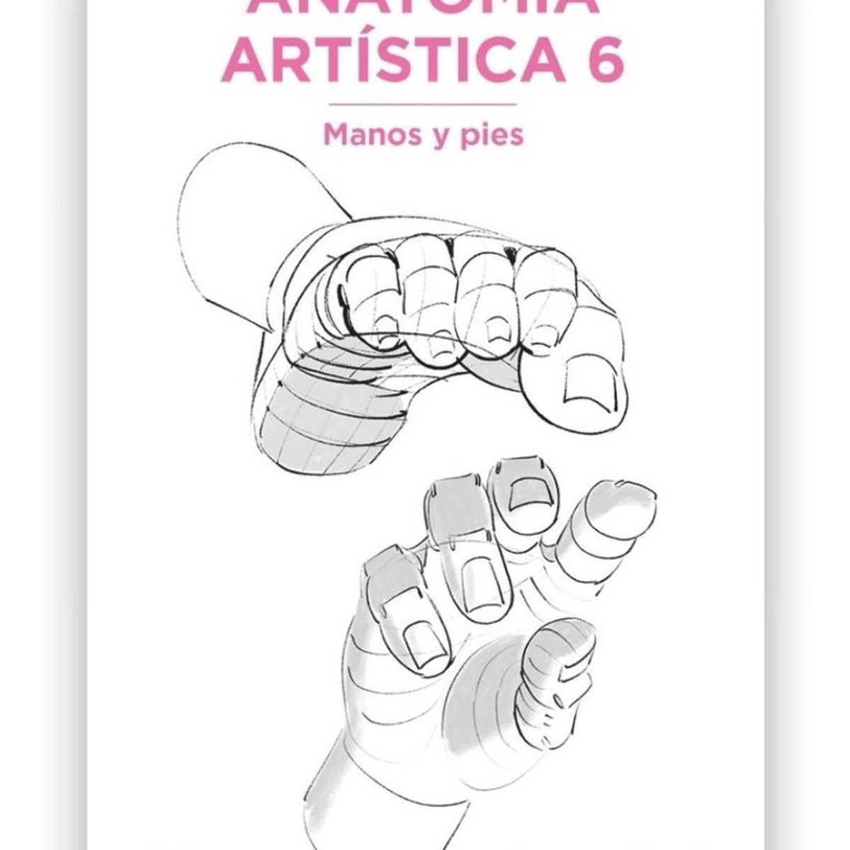 GUSTAVO GILI - Anatomía Artística 6: Manos Y Pies