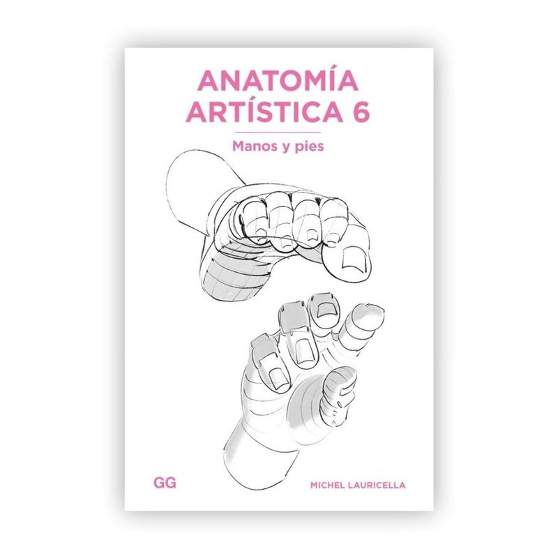 GUSTAVO GILI - Anatomía Artística 6: Manos Y Pies