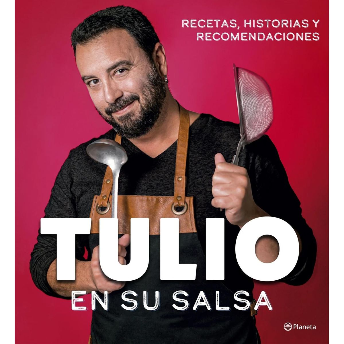 EDITORIAL PLANETA - Tulio En Su Salsa. Recetas, Historias Y Recomendaciones