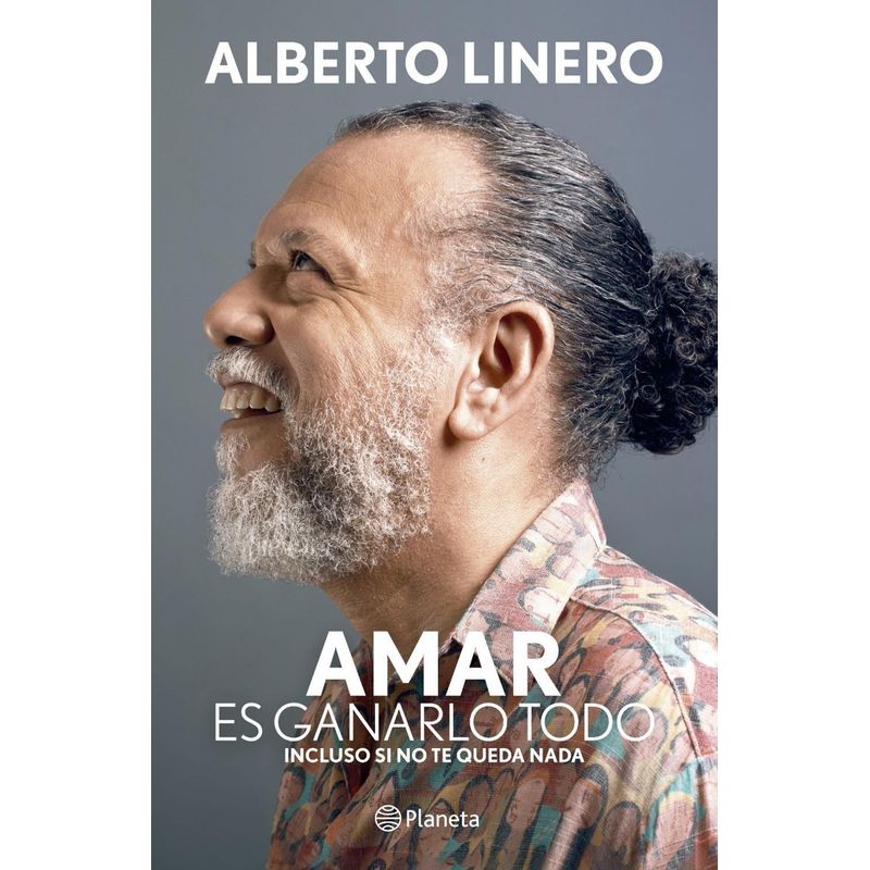 EDITORIAL PLANETA - Amar Es Ganarlo Todo. Alberto Linero