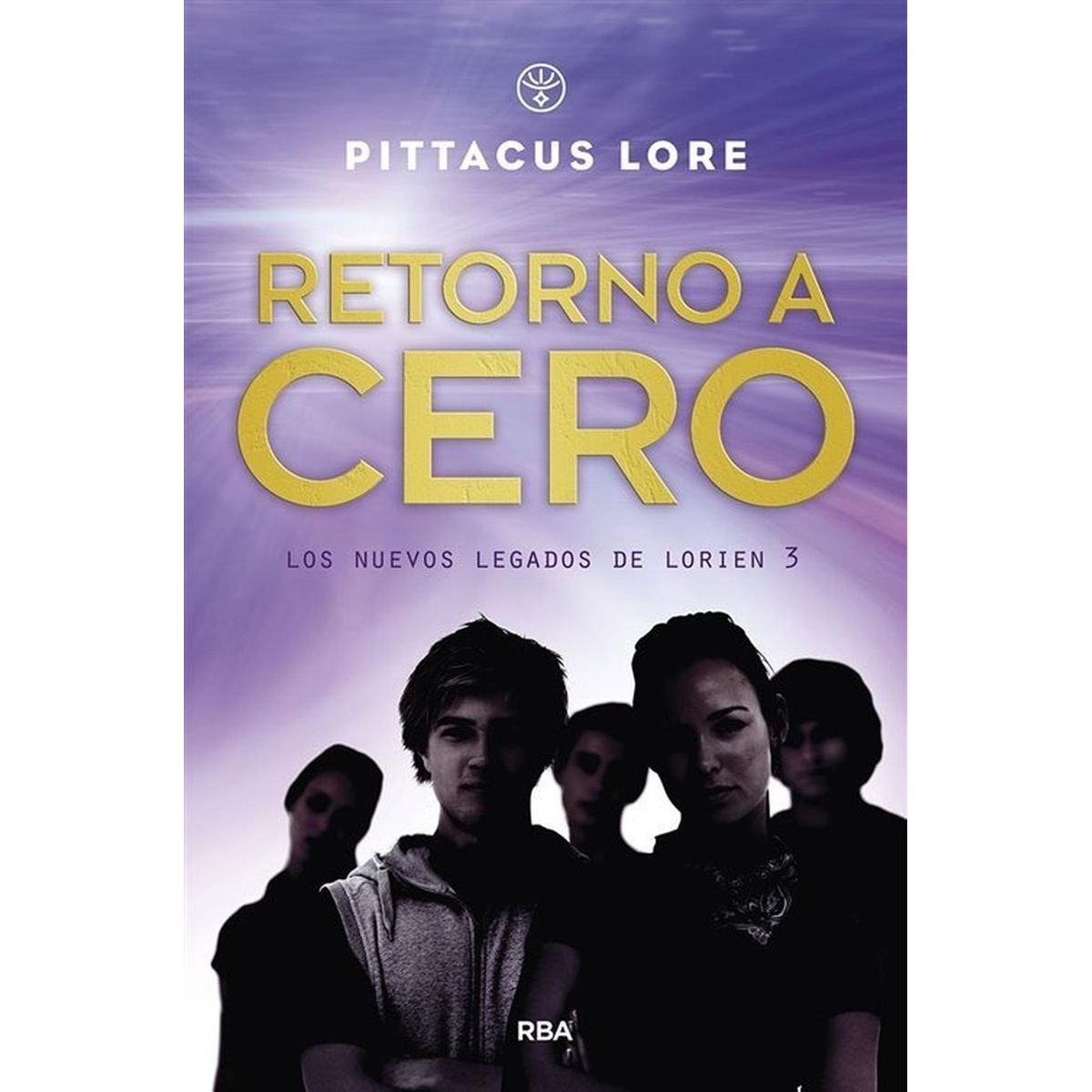 RBA - Retorno A Cero. Nuevos Legados De Lorien 3. Pittacus Lore
