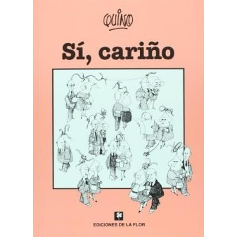 EDICIONES DE LA FLOR - Si, Cariño. Quino